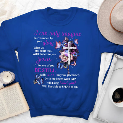 I Can Only Imagine - Beautiful Christian Unisex Sweatshirt HAP01