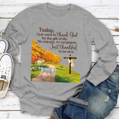 Classic Christian Unisex Long Sleeve - I Just Want To Thank God For The Gift Of Life NUHN380