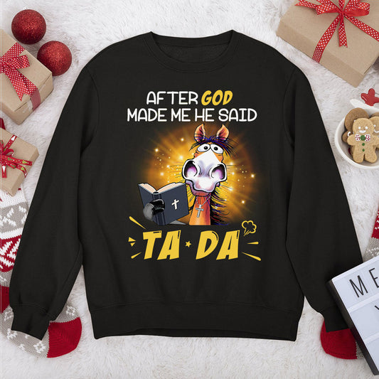 Awesome Christian Unisex Sweatshirt - After God Made Me He Said TADA 2DUSNAHN1006B