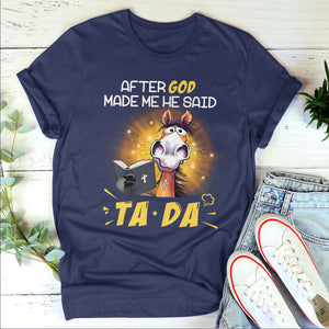 After God Made Me He Said TADA - Classsic Christian Unisex T-shirt 2DTNAHN1006B