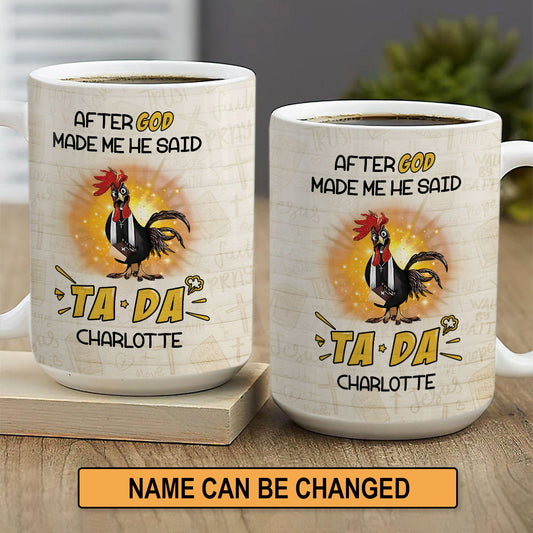 After God Made Me He Said TADA - Awesome White Ceramic Mug CCMNAHN1006A