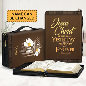 Jesus Christ Is The Same Yesterday And Today And Forever - Personalized Bible Cover BC14