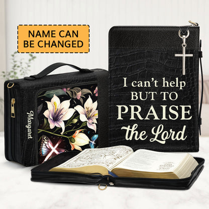 Jesuspirit | I Can't Help But To Praise The Lord | Spiritual Gift For Pastor | Personalized Bible Cover With Zipper BCHN797