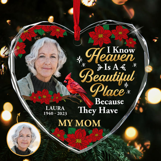 I Know Heaven Is A Beautiful Place Because They Have My Mom | Personalized Heart Shaped Glass Ornament JSHGOPT2388L