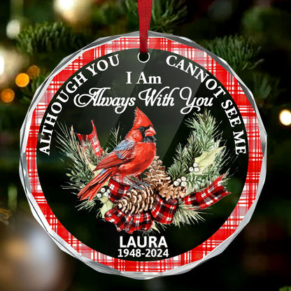 Although You Cannot See Me I Am Always With You | Personalized 1-Side Round Glass Ornament