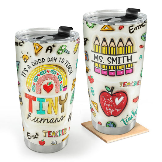 It's A Good Day To Teach Tiny Humans | Personalized Stainless Steel Tumbler JSSSTN22