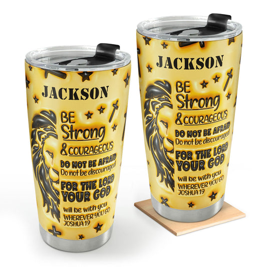 Be Strong & Courageous | Personalized Stainless Steel Tumbler JSSSTHA10