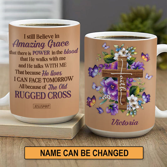 I Still Believe In Amazing Grace - Awesome Personalized White Ceramic Mug NUH269