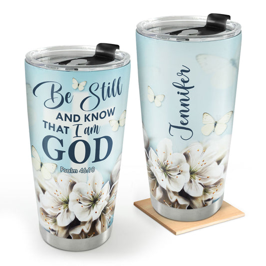 Be Still And Know That I Am God - Personalized Stainless Steel Tumbler 20oz NUHN362