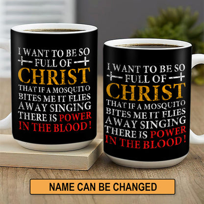 I Want To Be So Full Of Christ  - Awesome White Ceramic Mug CCMAM1016