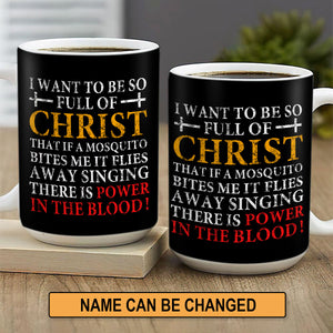 I Want To Be So Full Of Christ  - Awesome White Ceramic Mug CCMAM1016