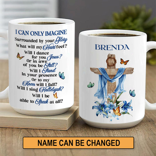 I Can Only Imagine - Awesome White Ceramic Mug CCMNAM1008A