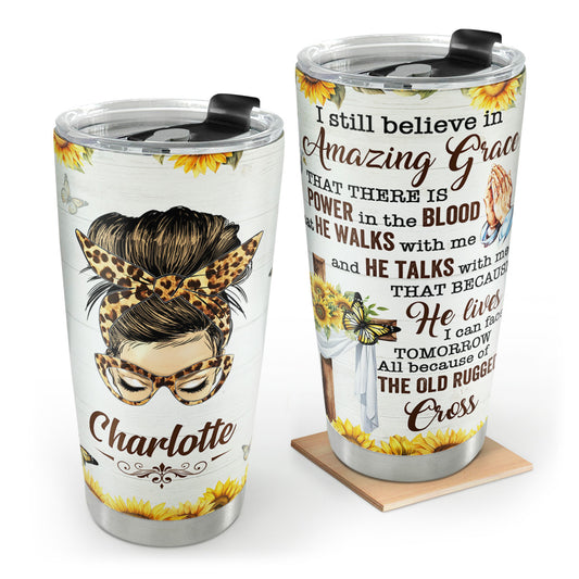 I Still Believe In Amazing Grace | Personalized Stainless Steel Tumbler JSSSTPTN868L