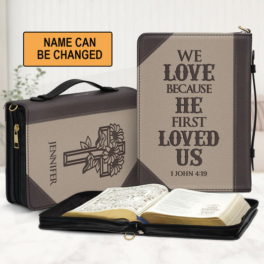 We Love Because He First Loved Us - Meaningful Personalized Bible Cover BC18