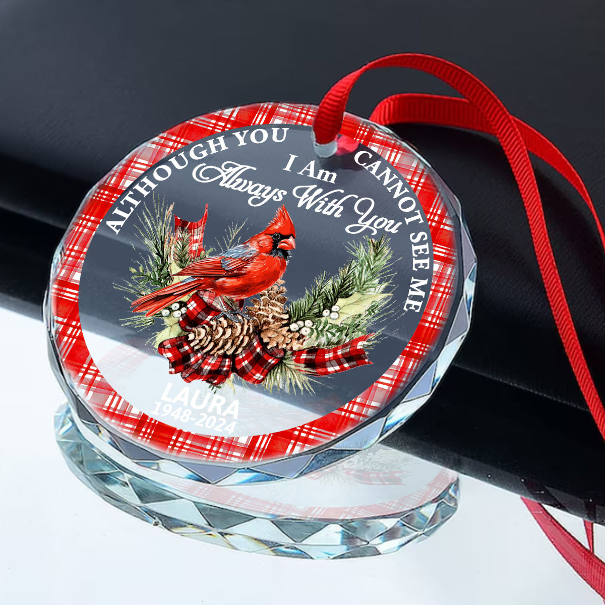 Although You Cannot See Me I Am Always With You | Personalized 1-Side Round Glass Ornament