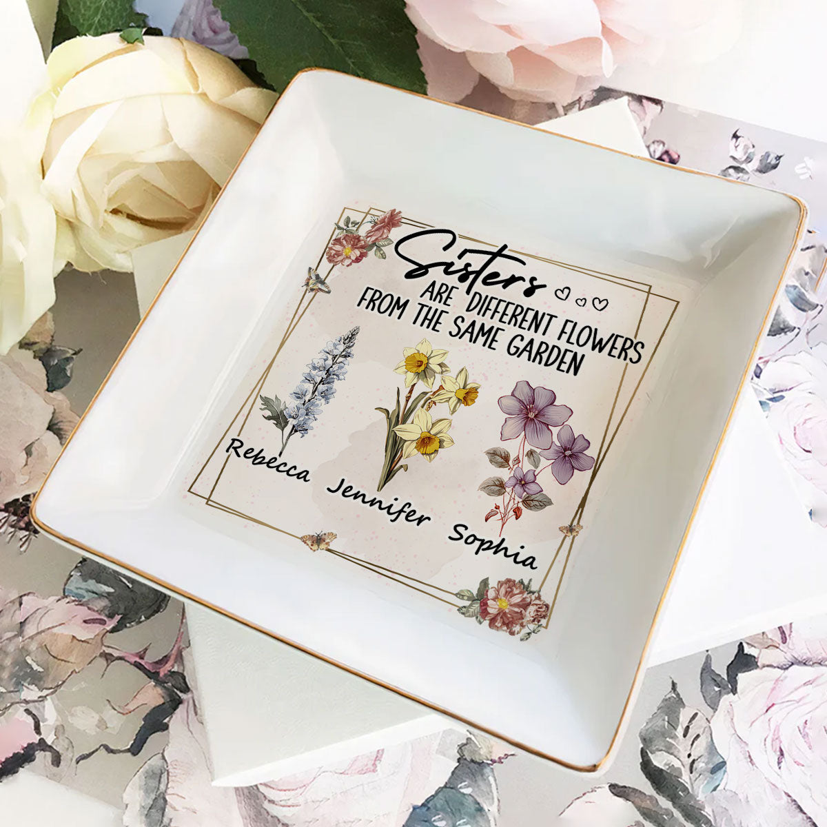 Sisters Are Different Flowers From The Same Garden | Personalized Jewelry Dish JSJDPT2846M