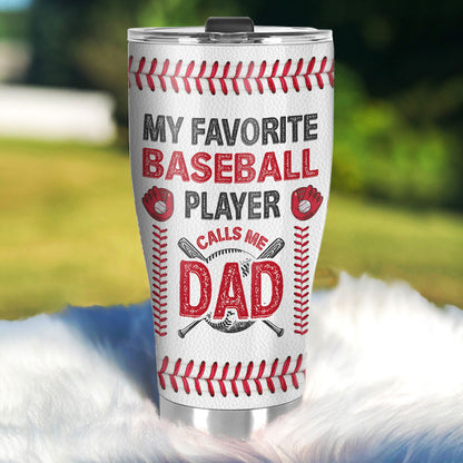 My Favorite Baseball Player Calls Me Dad | Personalized Stainless Steel Tumbler JSSSTT46