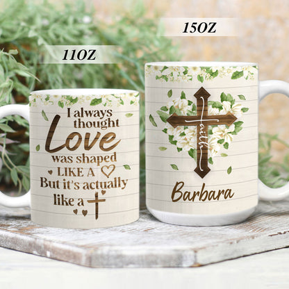 Love Is Actually Like A Cross - Pretty Personalized Flower And Cross White Ceramic Mug NUHN222A