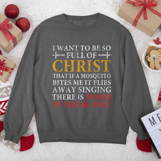 Awesome Christian Unisex Sweatshirt - I Want To Be So Full Of Christ 2DUSNAM1016
