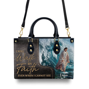 I Will Walk By Faith Even I Cannot See - Unique Jesus Leather Handbag NUH262
