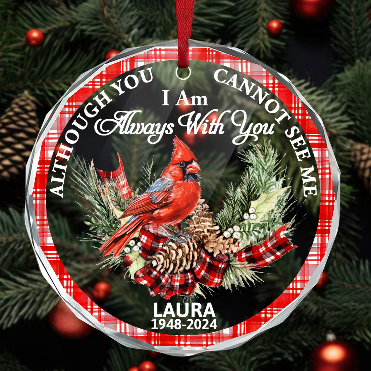 Although You Cannot See Me I Am Always With You | Personalized 1-Side Round Glass Ornament