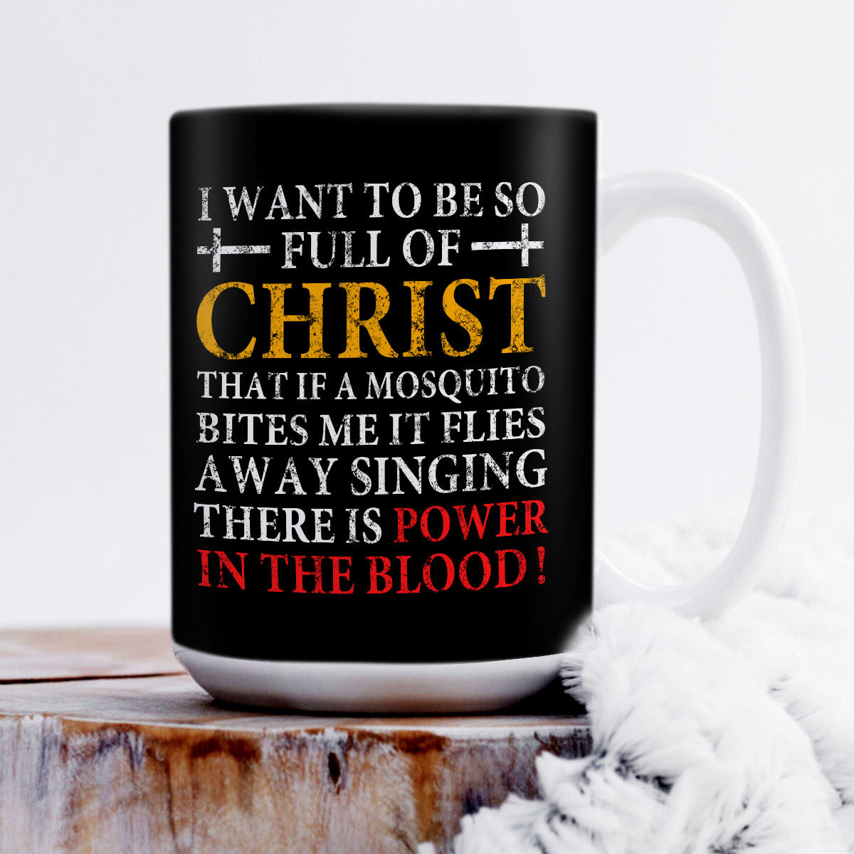 I Want To Be So Full Of Christ  - Awesome White Ceramic Mug CCMAM1016