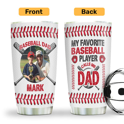 My Favorite Baseball Player Calls Me Dad | Personalized Stainless Steel Tumbler JSSSTT46