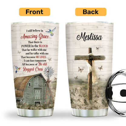 I Still Believe In Amazing Grace - Lovely Personalized Cross Stainless Steel Tumbler 20oz NUHN145F