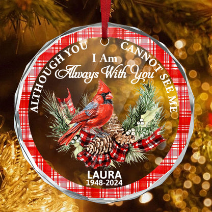 Although You Cannot See Me I Am Always With You | Personalized 1-Side Round Glass Ornament