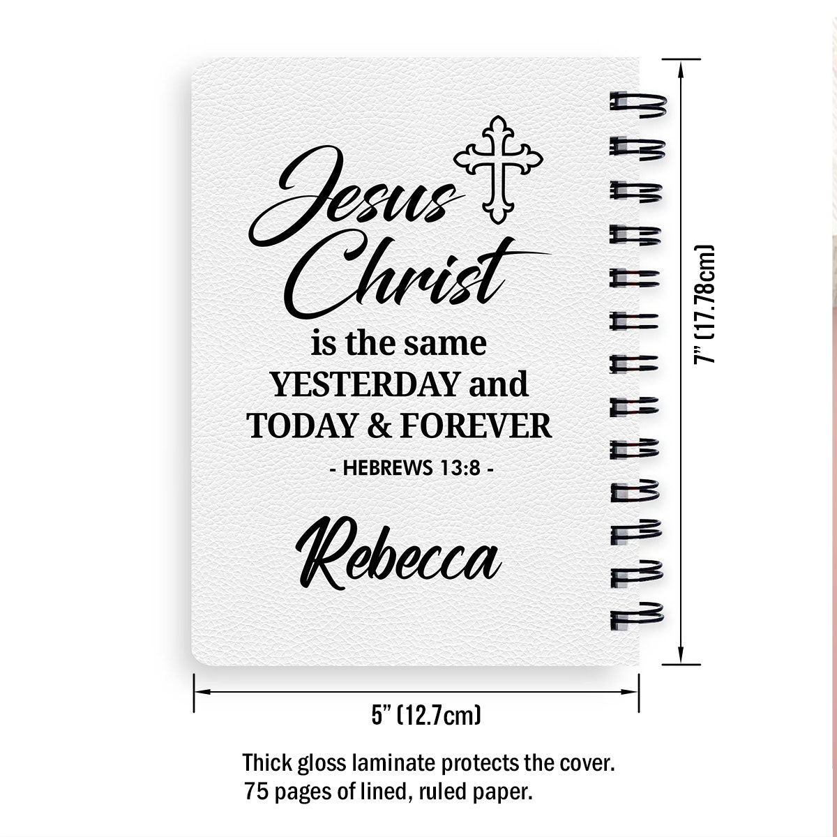 Beautiful Personalized Spiral Journal - Jesus Christ Is The Same Yesterday And Today And Forever NUH456