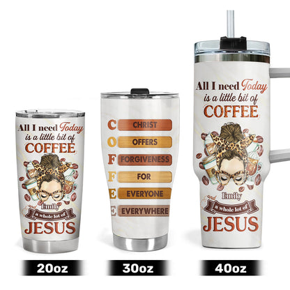 All I Need Today Is A Little Bit Of Coffee And A Whole Lot Of Jesus | Personalized Stainless Steel Tumbler JSSSTPHA1438D