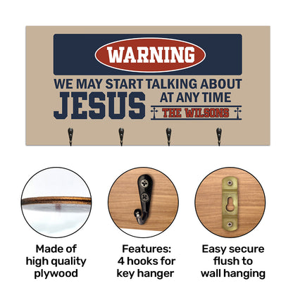 Warning We May Start Talking About Jesus At Any Time | Personalized Key Holder JSUWKHCSPT1756L