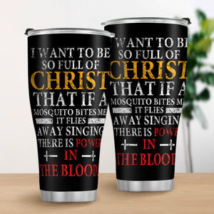 Jesuspirit | Christian Faith Gifts | Stainless Steel Tumbler | I Want To Be So Full Of Christ SSTNAM1016