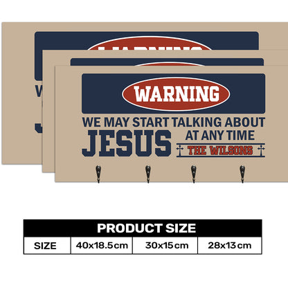 Warning We May Start Talking About Jesus At Any Time | Personalized Key Holder JSUWKHCSPT1756L