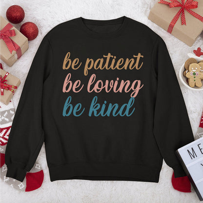 Awesome Unisex Sweatshirt - Be Patient, Be Loving, Be Kind HAP10