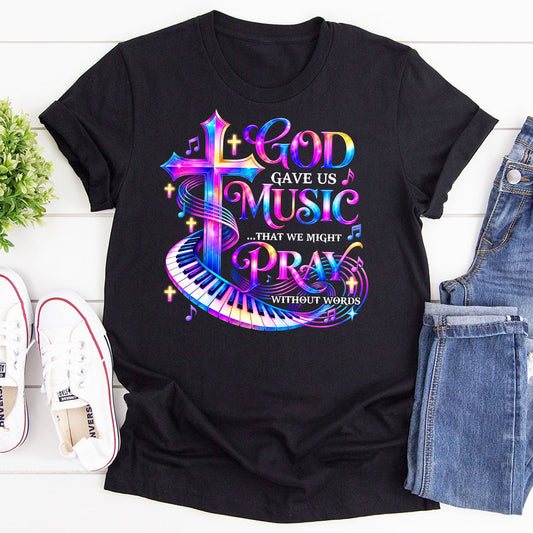God Gave Us Music That We Might Pray Without Words |  2D Unisex T-shirt
