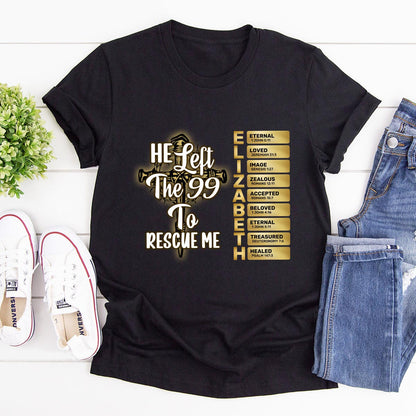 He Left The 99 To Rescue Me | Personalized Classic Unisex T-shirt