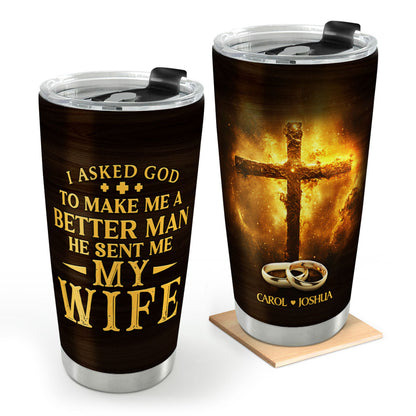 I Asked God To Make Me A Better Man Woman | Personalized Stainless Steel Tumbler