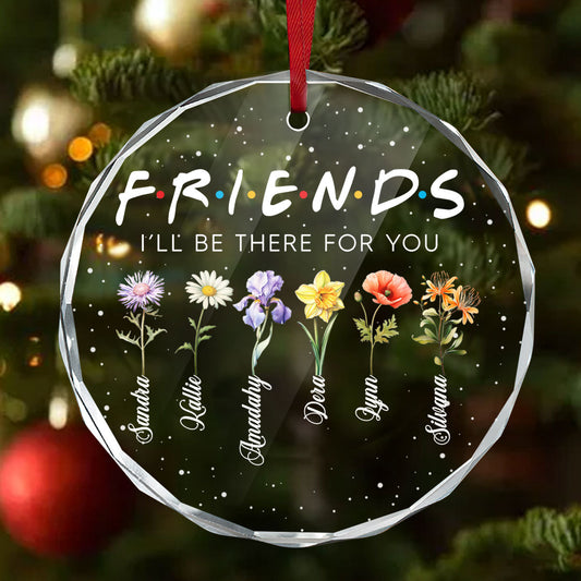 I Will Be There For You | Personalized 1-Side Round Glass Ornament JSURGOPPH2365T