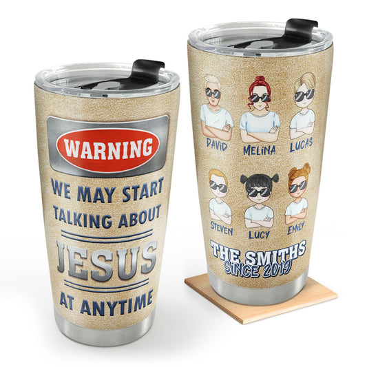 Warning We May Start Talking About Jesus At Anytime | Personalized Stainless Steel Tumbler JSSSTPHA1422L