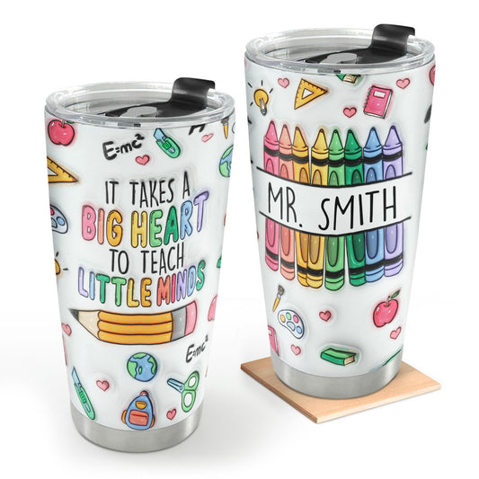 It Takes Big Heart To Teach Little Minds | Personalized Stainless Steel Tumbler SSTN21