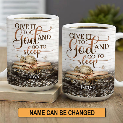 Give It To God And Go To Sleep - Awesome White Ceramic Mug CCMNAM1013