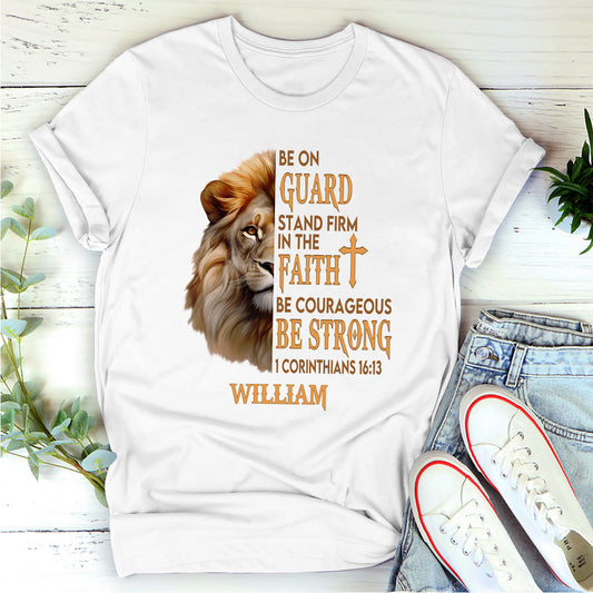 Be On Guard Stand Firm in The Faith Be Courageous Be Strong | Personalized Classic Unisex T-shirt