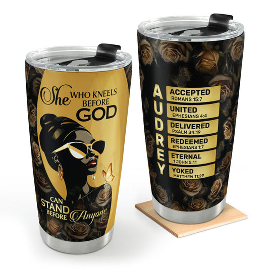 She Who Kneels Before God Can Stand Before Anyone | Personalized Stainless Steel Tumbler