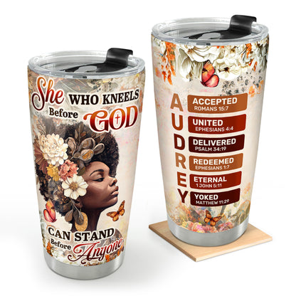 She Who Kneels Before God Can Stand Before Anyone | Personalized Stainless Steel Tumbler