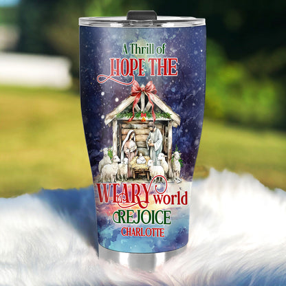 A Thrill Of Hope The Weary World Rejoice | Personalized Stainless Steel Tumbler