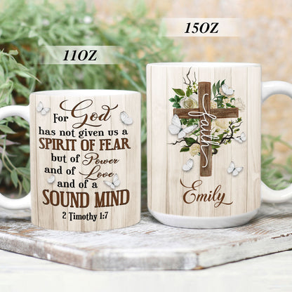 For God Has Given Us A Spirit Of Power And Of A Sound Mind - Pretty Personalized Floral Cross White Ceramic Mug NUA211A