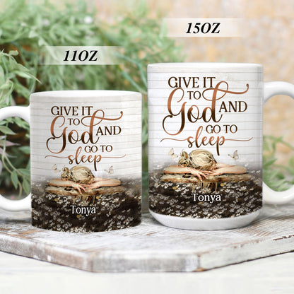 Give It To God And Go To Sleep - Awesome White Ceramic Mug CCMNAM1013