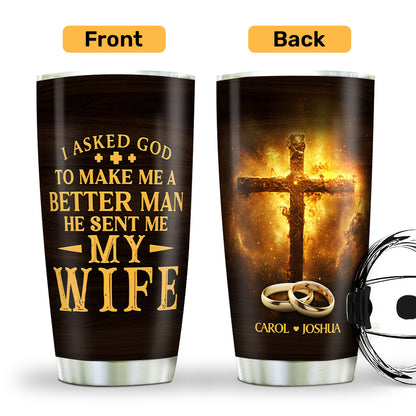 I Asked God To Make Me A Better Man Woman | Personalized Stainless Steel Tumbler