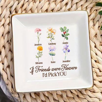 If Friends Were Flowers I'd Pick You | Personalized Jewelry Dish JSJDPH1927TA